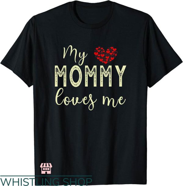 Mommy And Me T-shirt My Mommy Loves Me T-shirt