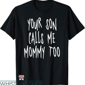 Mommy And Me T-shirt Your Son Calls Me Mommy Too T-shirt