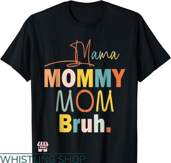 Mommy Mom Bruh T-shirt Boy Mom Life