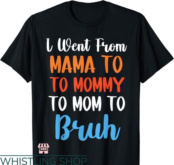 Mommy Mom Bruh T-shirt From Mama to Mommy Mom Bruh