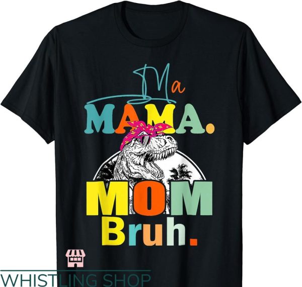 Mommy Mom Bruh T-shirt Funny Dinosaur