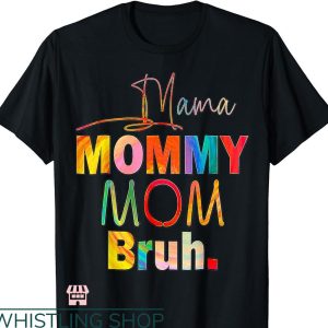 Mommy Mom Bruh T-shirt Life Color Funny