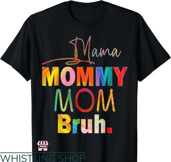 Mommy Mom Bruh T-shirt Life Color Funny