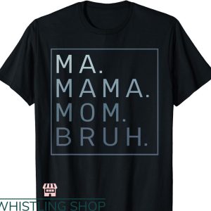 Mommy Mom Bruh T-shirt Ma Mama Mom Bruh Mother Mommy