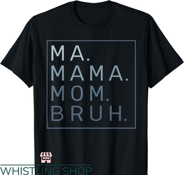 Mommy Mom Bruh T-shirt Ma Mama Mom Bruh Mother Mommy