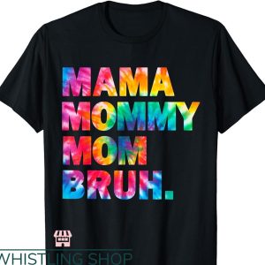 Mommy Mom Bruh T-shirt Tie Dye Hippie Funny Boy Mom Life