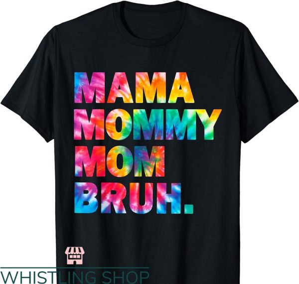 Mommy Mom Bruh T-shirt Tie Dye Hippie Funny Boy Mom Life