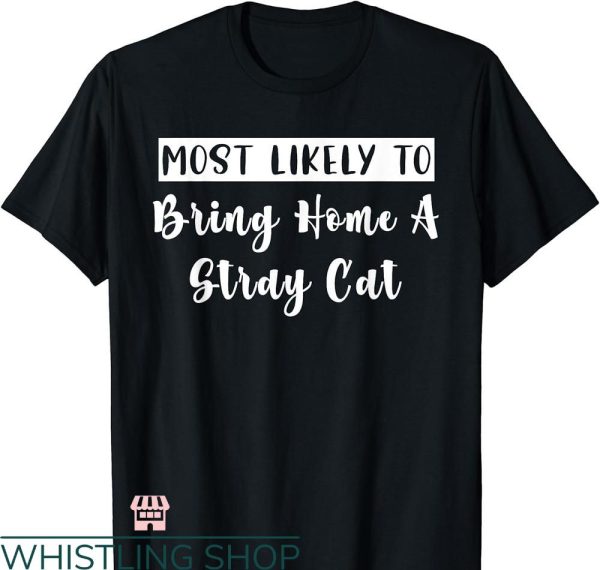 Most Likely To Bachelorette T-shirt Bring Home A Stray Cat