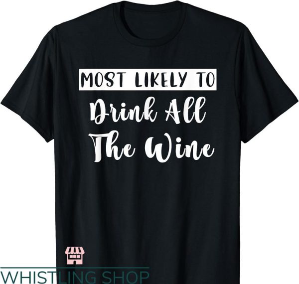 Most Likely To Bachelorette T-shirt Drink All The Wine