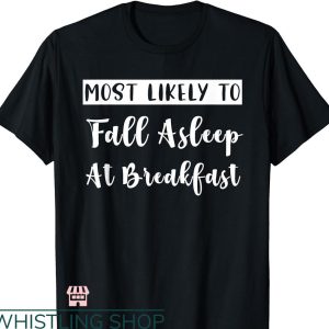 Most Likely To Bachelorette T-shirt Fall Asleep