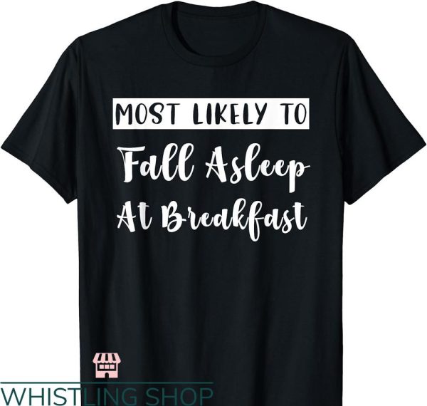 Most Likely To Bachelorette T-shirt Fall Asleep