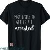 Most Likely To Bachelorette T-shirt Get Us Arrested