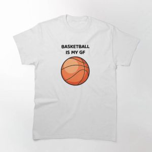 My Gf T-shirt Basketball Is My Gf T-shirt