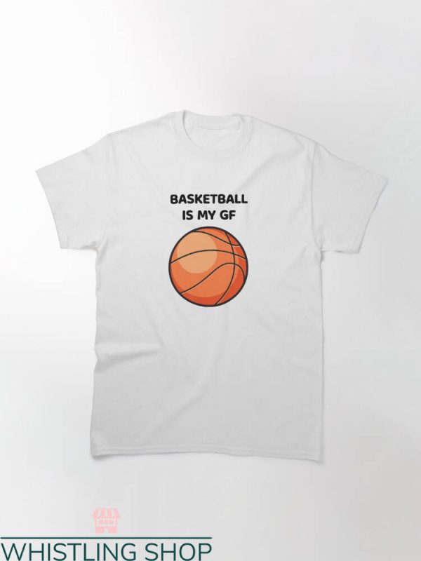 My Gf T-shirt Basketball Is My Gf T-shirt