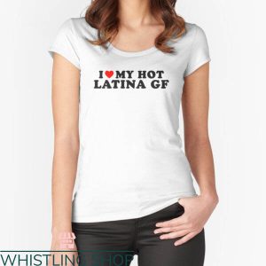 My Gf T-shirt I Love My Hot Latina Gf T-shirt