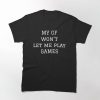 My Gf T-shirt My Gf Won’t Let Me Play Games T-shirt