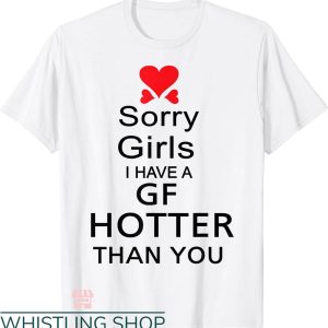 My Gf T-shirt Sorry Girls I Have A Gf Hotter Than You Shirt