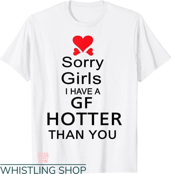 My Gf T-shirt Sorry Girls I Have A Gf Hotter Than You Shirt