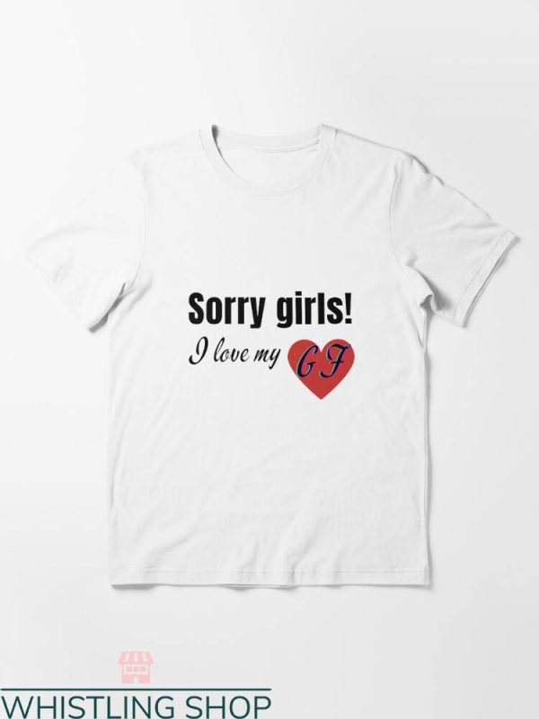 My Gf T-shirt Sorry Girls I Love My Gf T-shirt