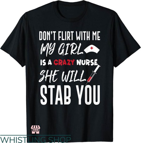 My Girlfriend T-shirt Crazy Nurse Don’t Flirt With Me Shirt