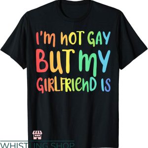 My Girlfriend T-shirt I’m Not Gay But My Girlfriend Is Shirt