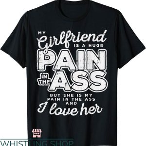 My Girlfriend T-shirt My Girlfriend Is A Huge Pain T-shirt