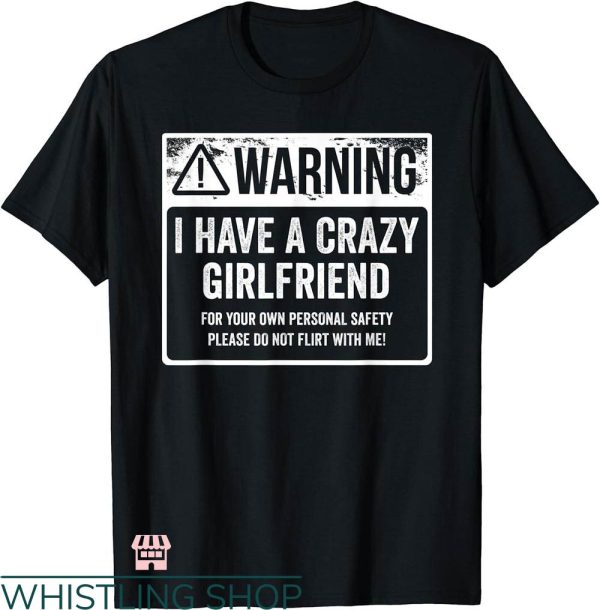 My Girlfriend T-shirt Warning I Have A Crazy Girlfriend