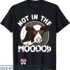 Not In The Mood T-Shirt Cow Appreciation Day Tee Trending