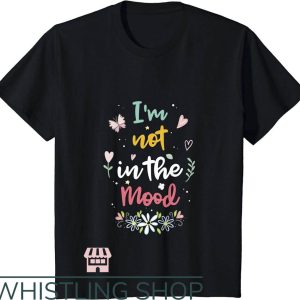 Not In The Mood T-Shirt Cute Tee Trending