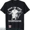 Not In The Mood T-Shirt Funny Cow Mooo T-Shirt