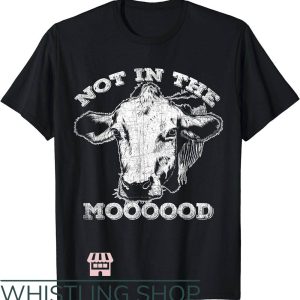 Not In The Mood T-Shirt Funny Cow Mooo T-Shirt
