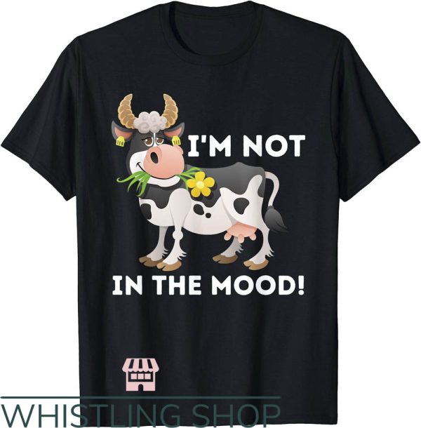 Not In The Mood T-Shirt Lover Famer Cattle Ranch Farming Tee