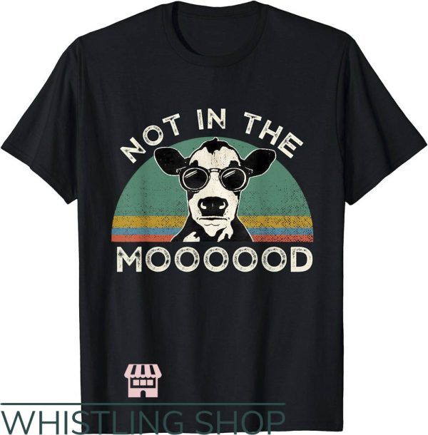 Not In The Mood T-Shirt The Mood Funny Cow Trending