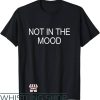 Not In The Mood T-Shirt Trending