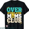 Overstimulated Moms Club T-Shirt Cute Style Trending
