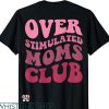 Overstimulated Moms Club T-Shirt Funny Mom Apparel
