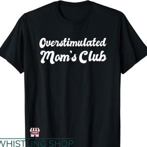 Overstimulated Moms Club T-Shirt Funny Mother’s Day Joke