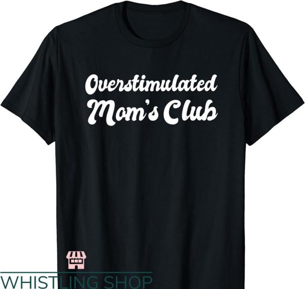 Overstimulated Moms Club T-Shirt Funny Mother’s Day Joke