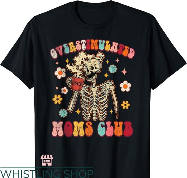 Overstimulated Moms Club T-Shirt Groovy Skeleton