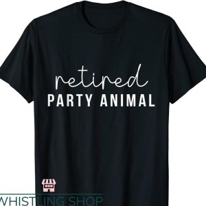 Party Animals T-shirt Funny Getting Old Retired Party Animal