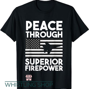 Peace Through Superior Firepower T Shirt Military Black