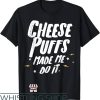 Puff Letter T-Shirt Cheese Puffs Made Me Do It Shirt