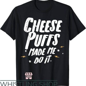 Puff Letter T-Shirt Cheese Puffs Made Me Do It Shirt