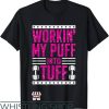 Puff Letter T-Shirt Working My Puff Into Tough Shirt
