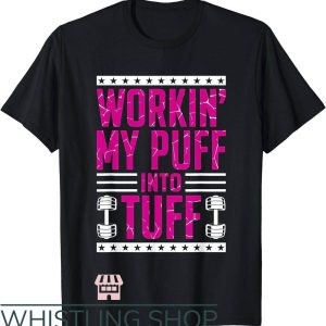 Puff Letter T-Shirt Working My Puff Into Tough Shirt