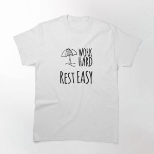 Rest Easy T-shirt Rest Easy Work Hard T-shirt