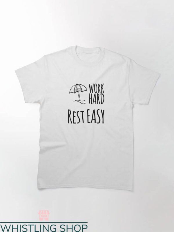 Rest Easy T-shirt Rest Easy Work Hard T-shirt