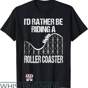 Roller Coaster T-Shirt I’d Rather Be Riding A Roller Coaster