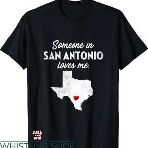 San Antonio T-shirt Someone In San Antonio Loves Me T-shirt