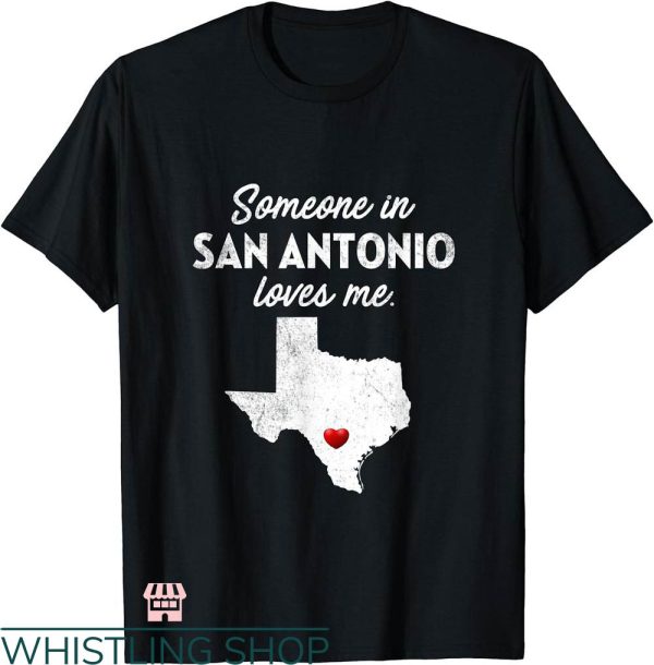 San Antonio T-shirt Someone In San Antonio Loves Me T-shirt